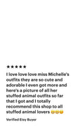 I love love love miss Michelle's outfits they are so cute and adorable I even got more and here's a picture of all her stuffed animal outfits so far that I got and I totally so far that I totally recommend this shop to all stuffed animal lovers